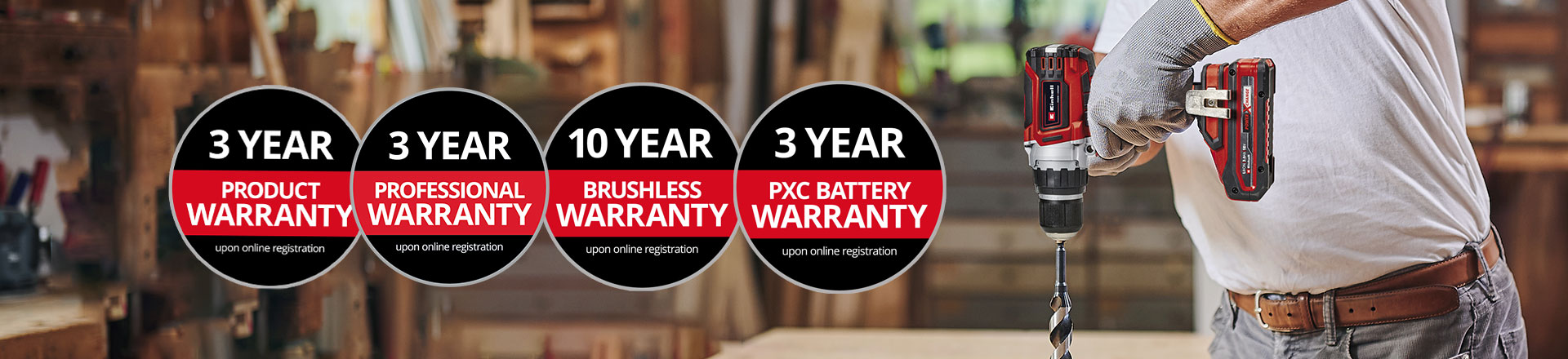 Here you can see a man in a workshop with an Einhell drill in use. In addition, the icons for the different types of warranty extension have been placed on the picture. The following warranty extensions are possible: ‘Product warranty’, ‘Professional warranty’, ‘Brushless warranty’ and ‘Battery warranty’